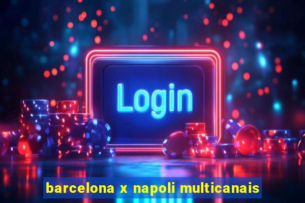 barcelona x napoli multicanais